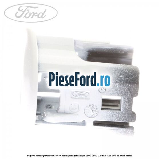 Suport senzor parcare interior bara spate Ford Kuga 2008-2012 2.0 TDCI 4x4 163 cp TXDA diesel