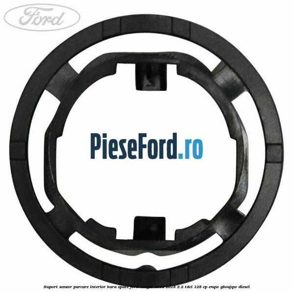 Suport senzor parcare interior bara spate Ford Ranger 2012-2015 2.2 TDCi 125 cp ENQW, GBVAJQW diesel