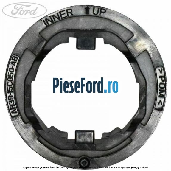 Suport senzor parcare interior bara spate Ford Ranger 2012-2015 2.2 TDCi 4x4 125 cp Suport senzor parcare interior bara spate Ford Ranger 2012-2015 2.2 TDCi 4x4 125 cp ENQW, GBVAJQW diesel