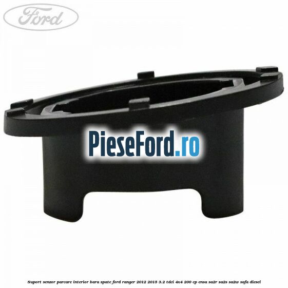 Suport senzor parcare interior bara spate Ford Ranger 2012-2015 3.2 TDCi 4x4 200 cp ENSA, SA2R, SA2S, SA2W, SAFA diesel