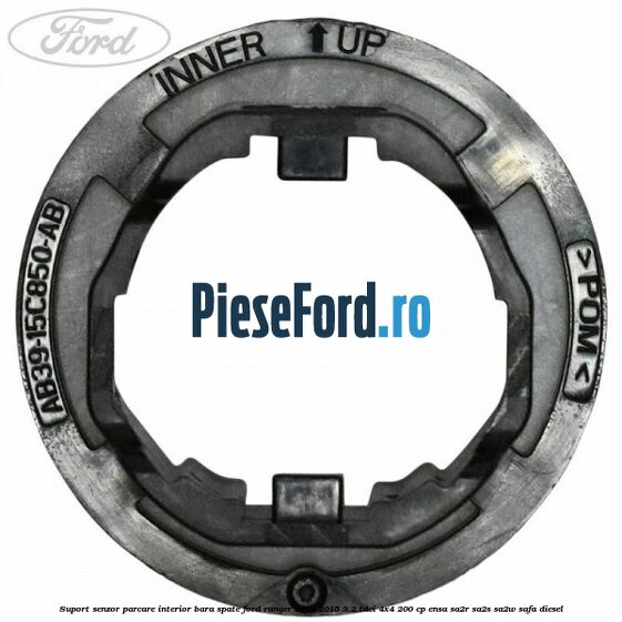 Suport senzor parcare interior bara spate Ford Ranger 2012-2015 3.2 TDCi 4x4 200 cp ENSA, SA2R, SA2S, SA2W, SAFA diesel