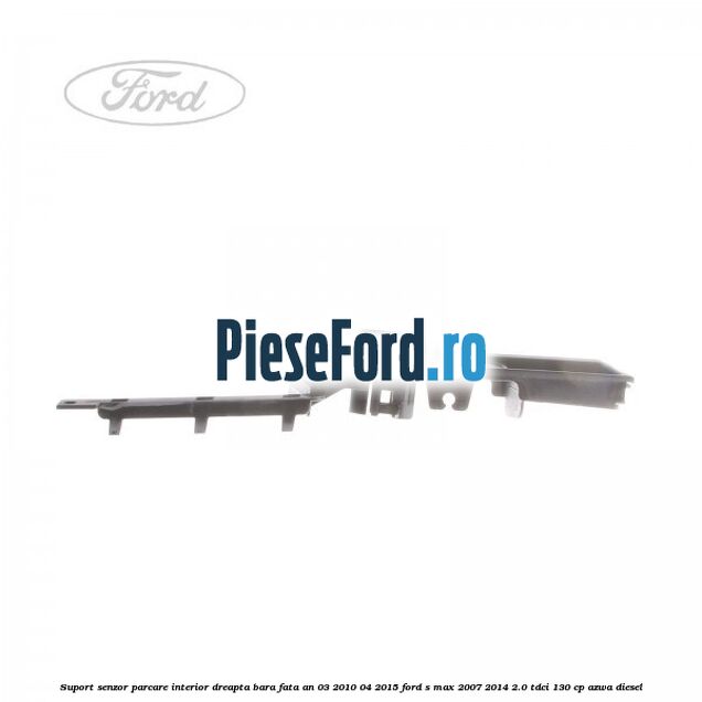 Suport senzor parcare interior dreapta bara fata an 03/2010-04/2015 Ford S-Max 2007-2014 2.0 TDCi 130 cp Suport senzor parcare interior dreapta bara fata an 03/2010-04/2015 Ford S-Max 2007-2014 2.0 TDCi 130 cp AZWA diesel