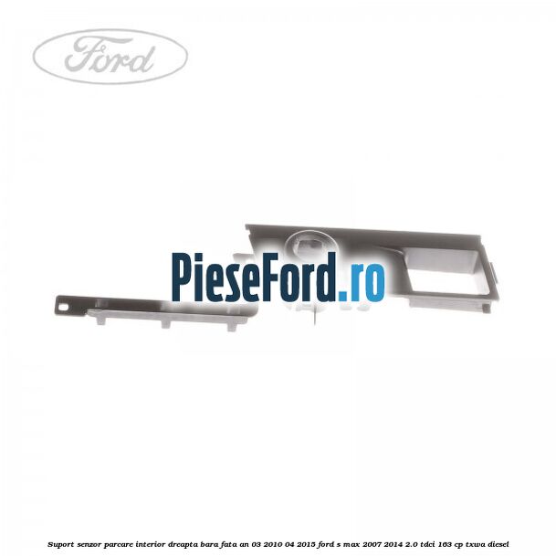 Suport senzor parcare interior dreapta bara fata an 03/2010-04/2015 Ford S-Max 2007-2014 2.0 TDCi 163 cp TXWA diesel
