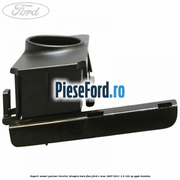 Suport senzor parcare interior dreapta bara fata Ford C-Max 2007-2011 1.8 122 cp Suport senzor parcare interior dreapta bara fata Ford C-Max 2007-2011 1.8 122 cp QQDC benzina
