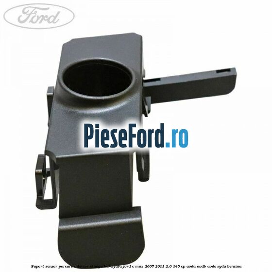 Suport senzor parcare interior stanga bara fata Ford C-Max 2007-2011 2.0 145 cp AODA, AODB, AODE, SYDA benzina