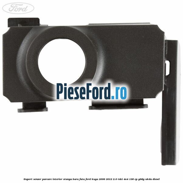 Suport senzor parcare interior stanga bara fata Ford Kuga 2008-2012 2.0 TDCi 4x4 136 cp G6DG, UKDA diesel