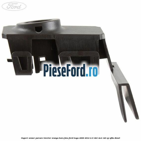Suport senzor parcare interior stanga bara fata Ford Kuga 2008-2012 2.0 TDCI 4x4 140 cp UFDA diesel