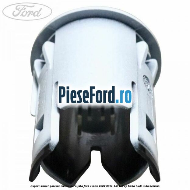 Suport senzor parcare lateral bara fata Ford C-Max 2007-2011 1.6 116 cp HXDA, HXDB, SIDA benzina