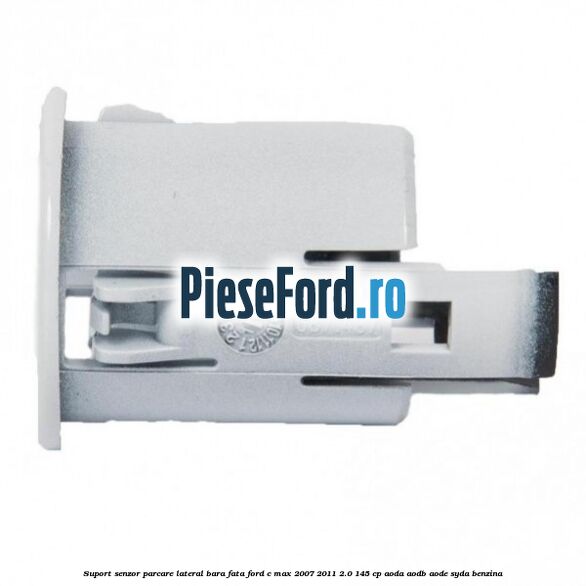 Suport senzor parcare lateral bara fata Ford C-Max 2007-2011 2.0 145 cp Suport senzor parcare lateral bara fata Ford C-Max 2007-2011 2.0 145 cp AODA, AODB, AODE, SYDA benzina
