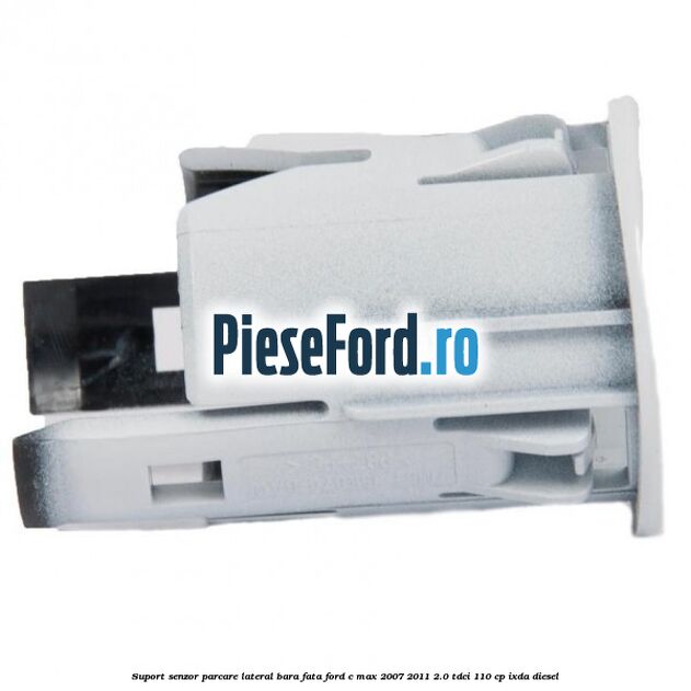 Suport senzor parcare lateral bara fata Ford C-Max 2007-2011 2.0 TDCi 110 cp IXDA diesel