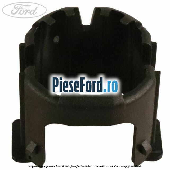 Suport senzor parcare lateral bara fata Ford Mondeo 2019-2023 2.0 EcoBlue 190 cp YMCC diesel