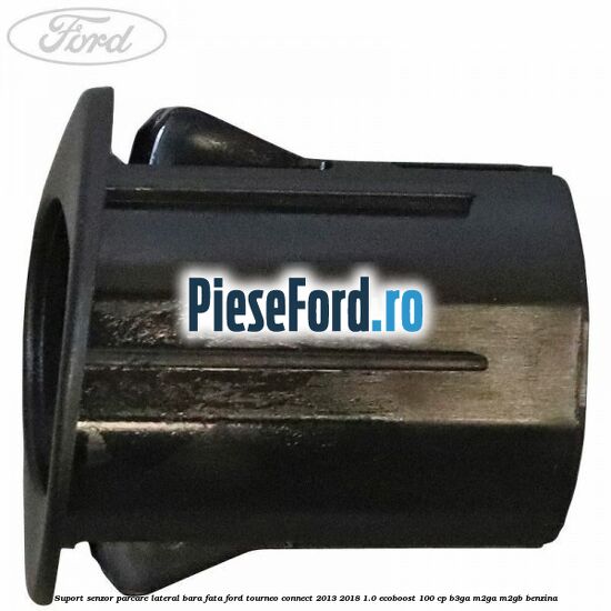 Suport senzor parcare lateral bara fata Ford Tourneo Connect 2013-2018 1.0 EcoBoost 100 cp B3GA, M2GA, M2GB benzina