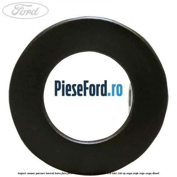 Suport senzor parcare lateral bara fata Ford Tourneo Connect 2013-2018 1.5 TDCi 100 cp XVGA, XVGB, XVGC, XXGA diesel