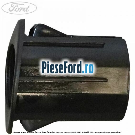 Suport senzor parcare lateral bara fata Ford Tourneo Connect 2013-2018 1.5 TDCi 100 cp XVGA, XVGB, XVGC, XXGA diesel