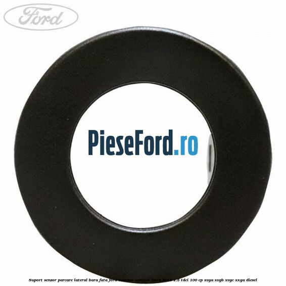 Suport senzor parcare lateral bara fata Ford Tourneo Connect 2013-2018 1.5 TDCi 100 cp XVGA, XVGB, XVGC, XXGA diesel