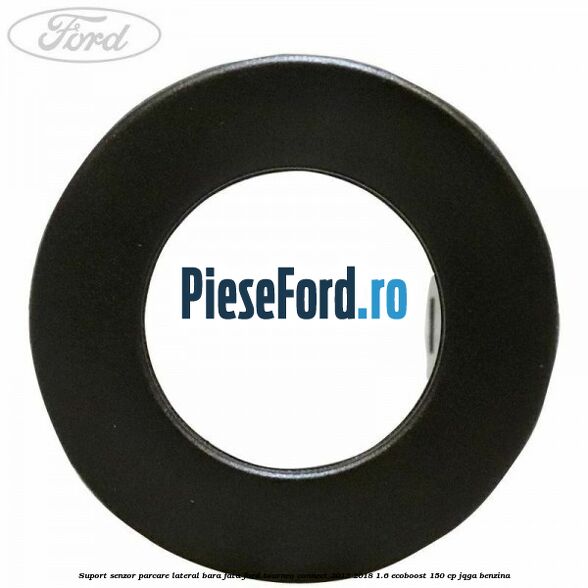 Suport senzor parcare lateral bara fata Ford Tourneo Connect 2013-2018 1.6 EcoBoost 150 cp JQGA benzina