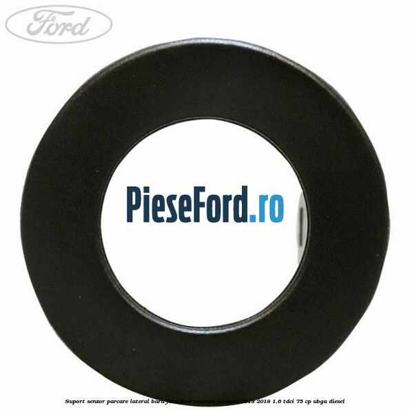 Suport senzor parcare lateral bara fata Ford Tourneo Connect 2013-2018 1.6 TDCi 75 cp UBGA diesel