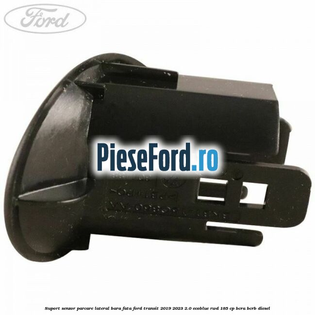 Suport senzor parcare lateral bara fata Ford Transit 2019-2023 2.0 EcoBlue RWD 185 cp BCRA, BCRB diesel