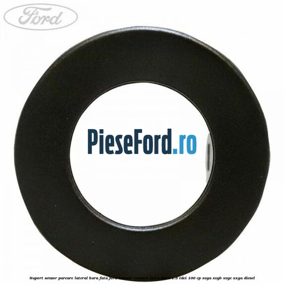 Suport senzor parcare lateral bara fata Ford Transit Connect 2013-2018 1.5 TDCi 100 cp XVGA, XVGB, XVGC, XXGA diesel