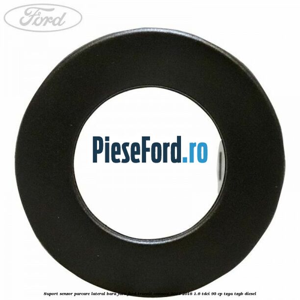 Suport senzor parcare lateral bara fata Ford Transit Connect 2013-2018 1.6 TDCi 95 cp TZGA, TZGB diesel