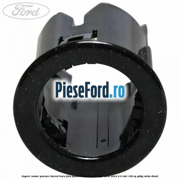 Suport senzor parcare lateral bara fata panther black Ford Kuga 2008-2012 2.0 TDCi 136 cp G6DG, UKDA diesel