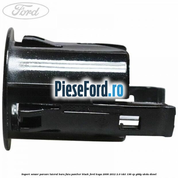 Suport senzor parcare lateral bara fata panther black Ford Kuga 2008-2012 2.0 TDCi 136 cp G6DG, UKDA diesel