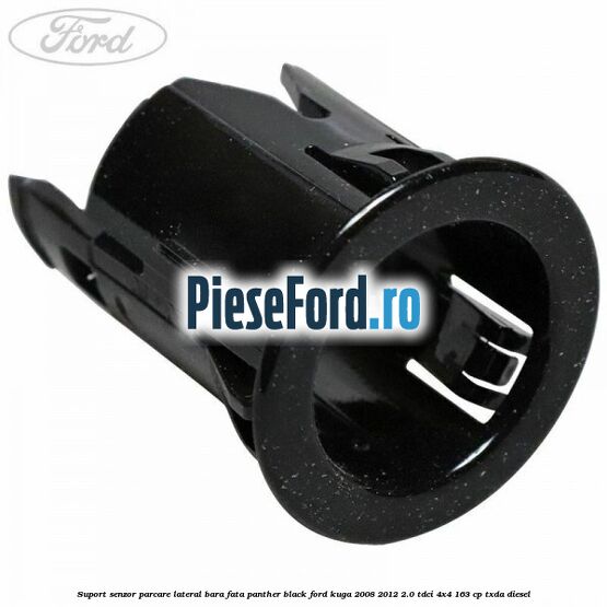Suport senzor parcare lateral bara fata panther black Ford Kuga 2008-2012 2.0 TDCI 4x4 163 cp TXDA diesel