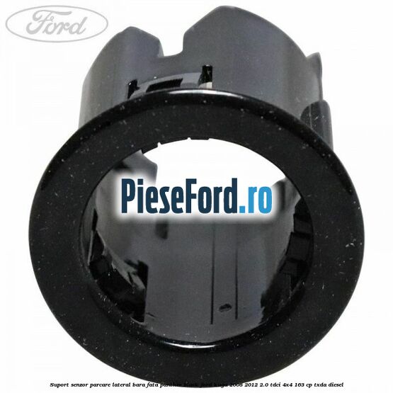 Suport senzor parcare lateral bara fata panther black Ford Kuga 2008-2012 2.0 TDCI 4x4 163 cp Suport senzor parcare lateral bara fata panther black Ford Kuga 2008-2012 2.0 TDCI 4x4 163 cp TXDA diesel