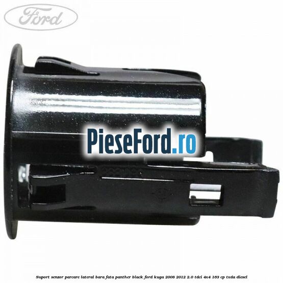 Suport senzor parcare lateral bara fata panther black Ford Kuga 2008-2012 2.0 TDCI 4x4 163 cp Suport senzor parcare lateral bara fata panther black Ford Kuga 2008-2012 2.0 TDCI 4x4 163 cp TXDA diesel