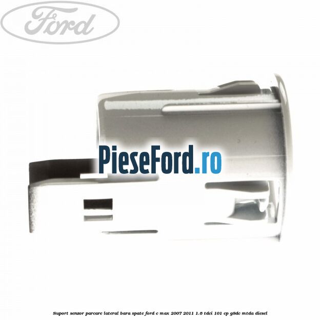 Suport senzor parcare lateral bara spate Ford C-Max 2007-2011 1.6 TDCi 101 cp Suport senzor parcare lateral bara spate Ford C-Max 2007-2011 1.6 TDCi 101 cp G8DC, MTDA diesel
