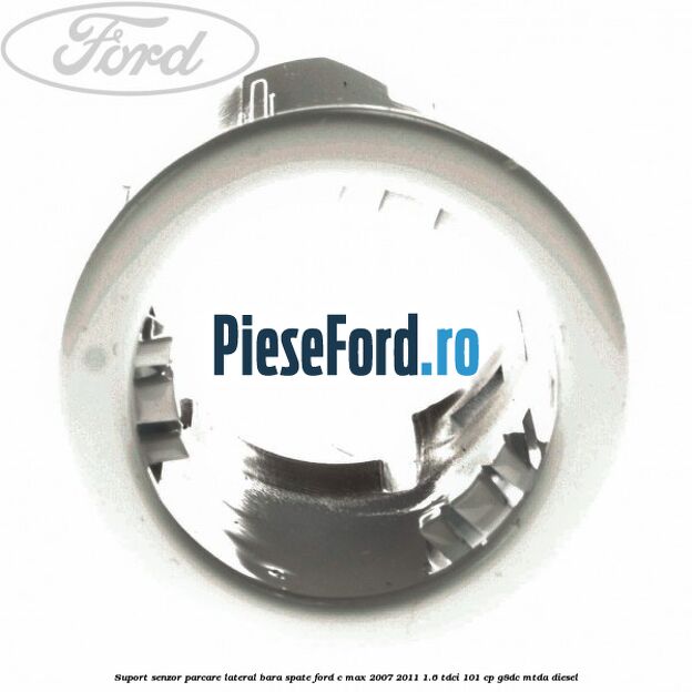 Suport senzor parcare lateral bara spate Ford C-Max 2007-2011 1.6 TDCi 101 cp Suport senzor parcare lateral bara spate Ford C-Max 2007-2011 1.6 TDCi 101 cp G8DC, MTDA diesel