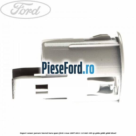 Suport senzor parcare lateral bara spate Ford C-Max 2007-2011 1.6 TDCi 109 cp G8DA, G8DB, G8DD diesel