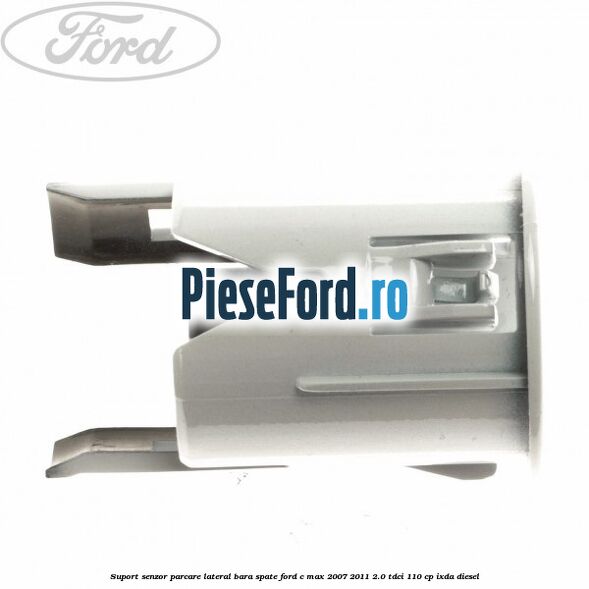 Suport senzor parcare lateral bara spate Ford C-Max 2007-2011 2.0 TDCi 110 cp Suport senzor parcare lateral bara spate Ford C-Max 2007-2011 2.0 TDCi 110 cp IXDA diesel