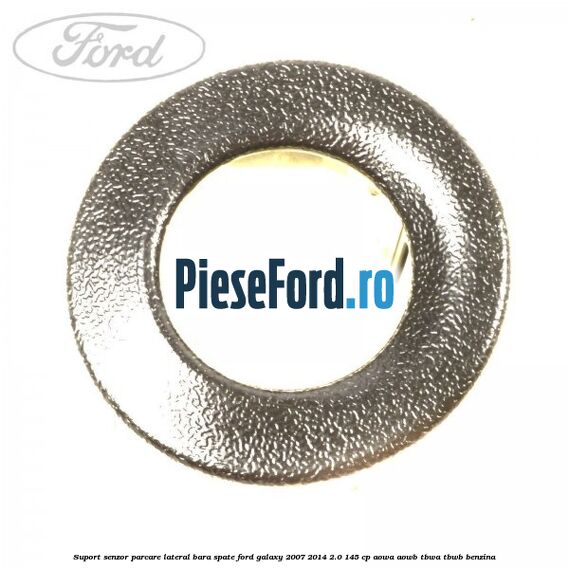Suport senzor parcare lateral bara spate Ford Galaxy 2007-2014 2.0 145 cp AOWA, AOWB, TBWA, TBWB benzina