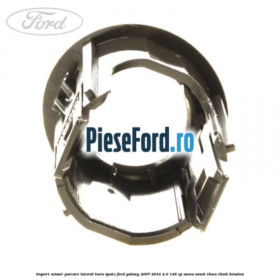 Suport senzor parcare lateral bara spate Ford Galaxy 2007-2014 2.0 145 cp AOWA, AOWB, TBWA, TBWB benzina