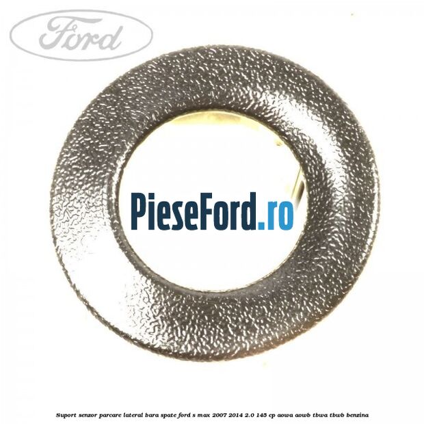 Suport senzor parcare lateral bara spate Ford S-Max 2007-2014 2.0 145 cp AOWA, AOWB, TBWA, TBWB benzina