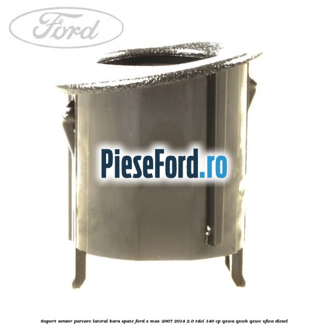 Suport senzor parcare lateral bara spate Ford S-Max 2007-2014 2.0 TDCi 140 cp