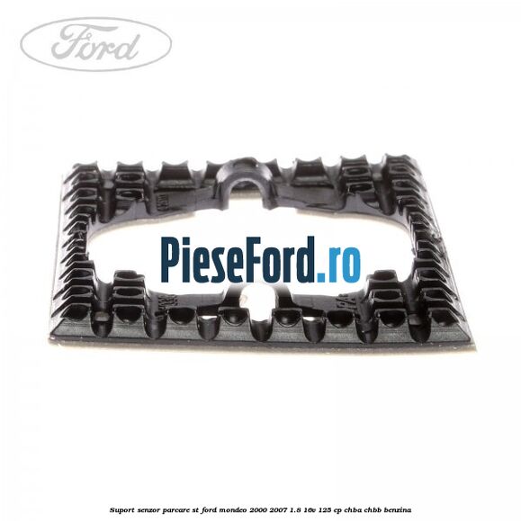 Suport senzor parcare ST Ford Mondeo 2000-2007 1.8 16V 125 cp CHBA, CHBB benzina