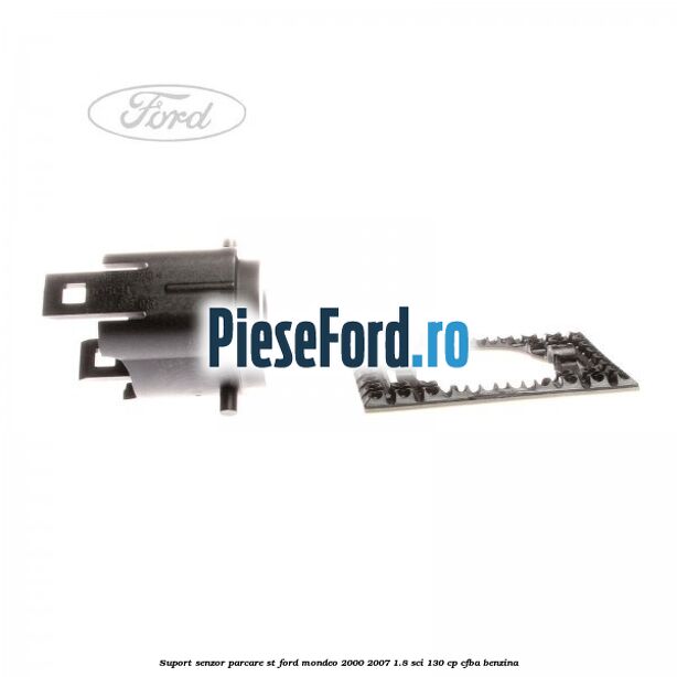 Suport senzor parcare ST Ford Mondeo 2000-2007 1.8 SCi 130 cp CFBA benzina