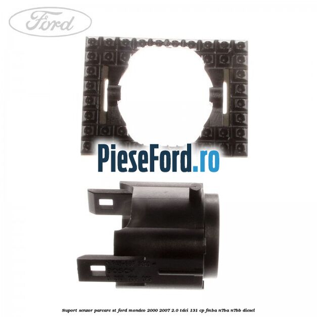 Suport senzor parcare ST Ford Mondeo 2000-2007 2.0 TDCi 131 cp FMBA, N7BA, N7BB diesel