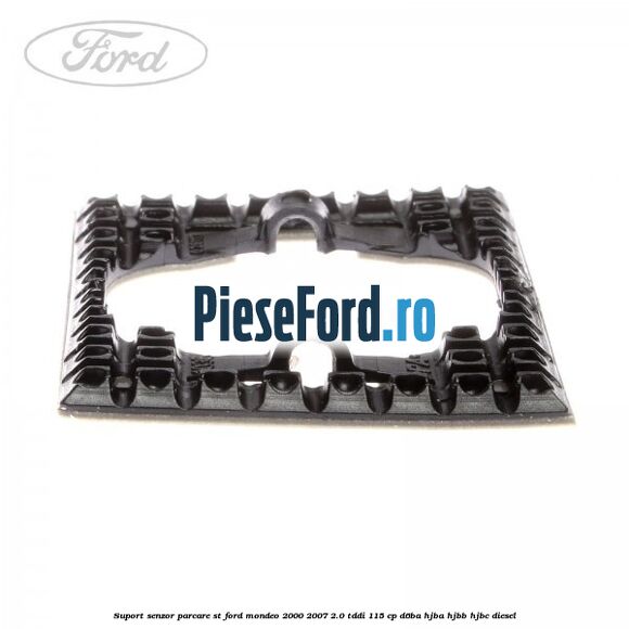 Suport senzor parcare ST Ford Mondeo 2000-2007 2.0 TDDI 115 cp D6BA, HJBA, HJBB, HJBC diesel