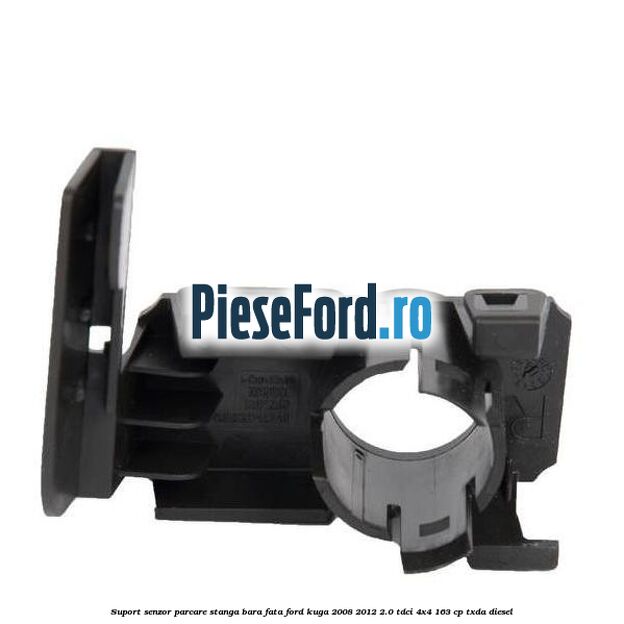 Suport senzor parcare stanga bara fata Ford Kuga 2008-2012 2.0 TDCI 4x4 163 cp TXDA diesel