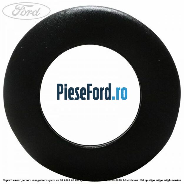 Suport senzor parcare stanga bara spate an 09/2013-06/2015 Ford Transit Connect 2013-2018 1.0 EcoBoost 100 cp B3GA, M2GA, M2GB benzina