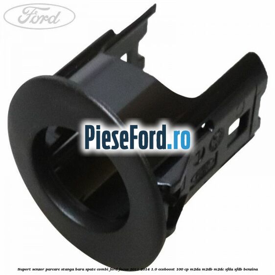 Suport senzor parcare stanga bara spate combi Ford Focus 2011-2014 1.0 EcoBoost 100 cp M2DA, M2DB, M2DC, SFDA, SFDB benzina