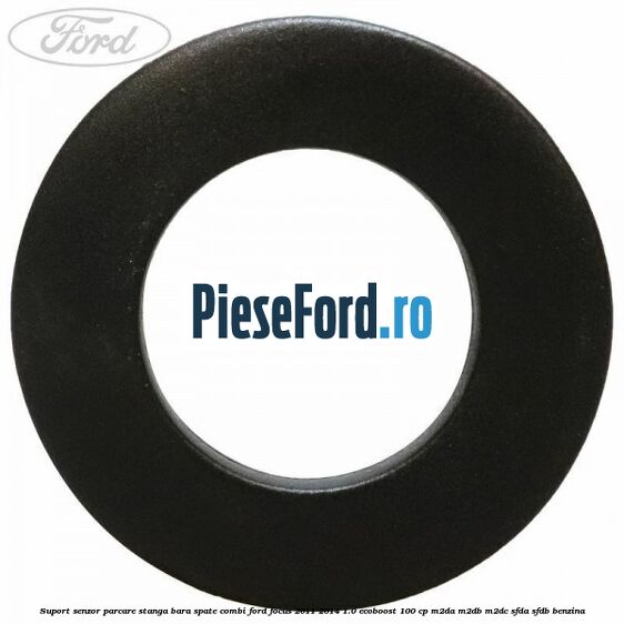 Suport senzor parcare stanga bara spate combi Ford Focus 2011-2014 1.0 EcoBoost 100 cp M2DA, M2DB, M2DC, SFDA, SFDB benzina