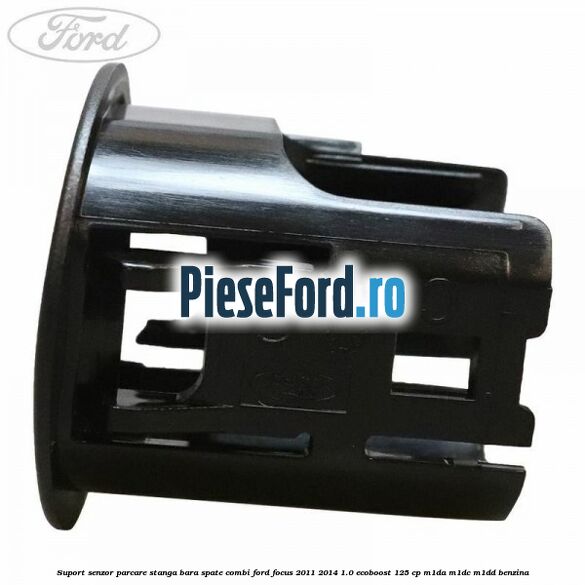 Suport senzor parcare stanga bara spate combi Ford Focus 2011-2014 1.0 EcoBoost 125 cp M1DA, M1DC, M1DD benzina