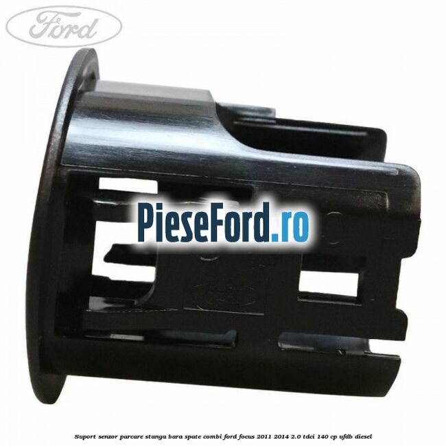 Suport senzor parcare stanga bara spate combi Ford Focus 2011-2014 2.0 TDCi 140 cp UFDB diesel
