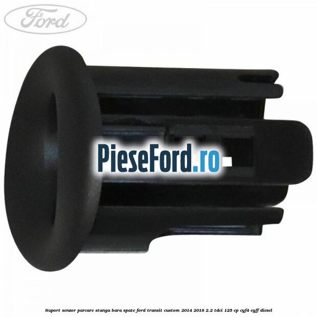 Suport senzor parcare stanga bara spate Ford Transit Custom 2014-2018 2.2 TDCi 125 cp CYF4, CYFF diesel
