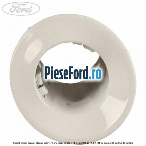 Suport senzor parcare stanga exterior bara spate combi Ford Focus 2008-2011 2.0 145 cp AODA, AODB, AODE, SYDA benzina