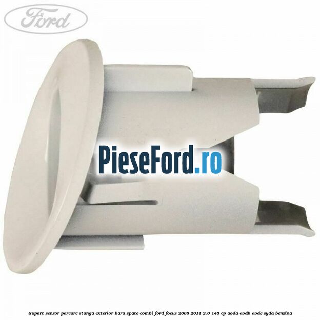 Suport senzor parcare stanga exterior bara spate combi Ford Focus 2008-2011 2.0 145 cp AODA, AODB, AODE, SYDA benzina